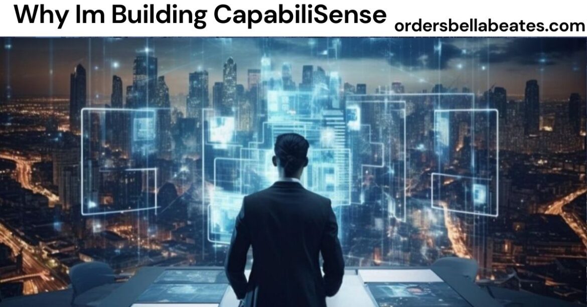 Why Im Building CapabiliSense