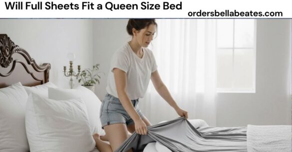 Will Full Sheets Fit a Queen Size Bed