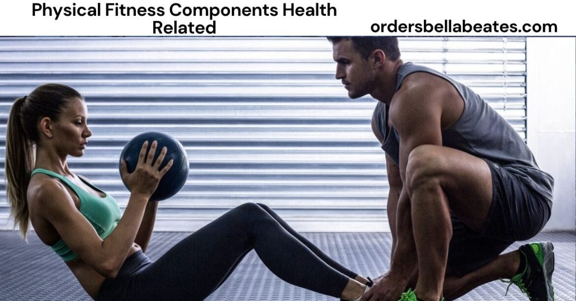 Physical Fitness Components Health Related